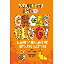 Would You Rather Grossology： A Game of Repulsive and Revolting Questions