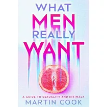 What Men Really Want： A Guide to Sexuality and Intimacy