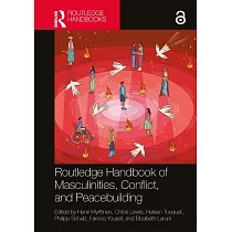 Routledge Handbook of Masculinities， Conflict and Peacebuilding