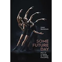 Some Future Day： How AI Is Going to Change Everything