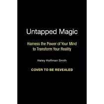 Untapped Magic： Harness the Power of Your Mind to Transform Your Reality