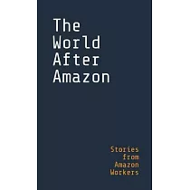 The World After Amazon： Stories from Amazon Workers