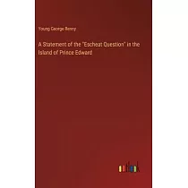 A Statement of the "Escheat Question" in the Island of Prince Edward