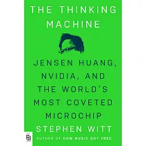 The Thinking Machine： Jensen Huang， Nvidia， and the World’s Most Coveted Microchip