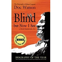 Blind but Now I See： The Biography of Music Legend Doc Watson