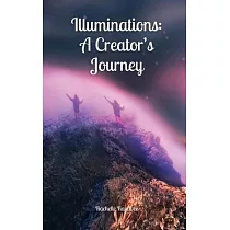 Illuminations： A Creator’s Journey