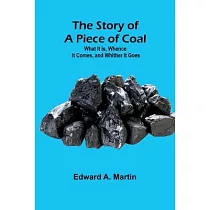 The Story of a Piece of Coal： What It Is， Whence It Comes， and Whither It Goes