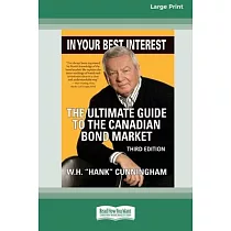In Your Best Interest： The Ultimate Guide to the Canadian Bond Market (Third Edition) [LP 16 Pt Edition]
