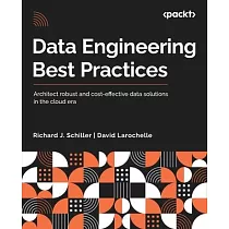 Data Engineering Best Practices： Architect robust and cost─effective data solutions in the cloud era