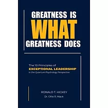 Greatness Is What Greatness Does： The 10 Principles of Exceptional Leadership