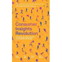 The Consumer Insights Revolution： Transforming market research for competitive advantage