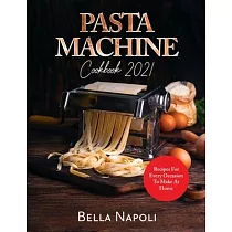 PASTA MACHINE Cookbook： Recipes for Every Occasion to Make at Home