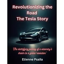 Revolutionizing The Road ─ The Tesla Story