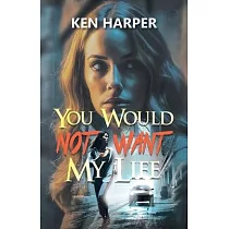 You Would Not Want My Life