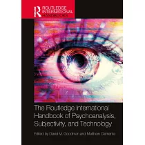 The Routledge International Handbook of Psychoanalysis， Subjectivity， and Technology