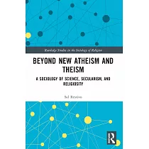 Beyond New Atheism and Theism： A Sociology of Science， Secularism， and Religiosity
