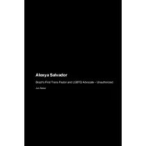 Alexya Salvador： Brazil’s First Trans Pastor and LGBTQ Advocate ─ Unauthorized