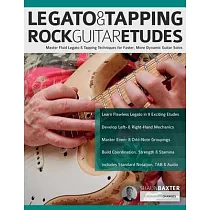 Legato & Tapping Rock Guitar Etudes： Master Fluid Legato & Tapping Techniques for Faster， More Dynamic Guitar Solos