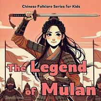 The Legend of Mulan： Chinese Folklore Stories for Kids