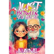 Just Between You and Me Journal： A Pass Back and Forth Diary for Grandpa and Granddaughter， Filled with Prompts for Meaningful Conversations， Guided b