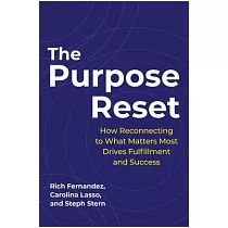 The Purpose Reset： How Reconnecting to What Matters Most Drives Fulfillment and Success