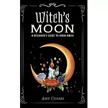 Witch’s Moon： A Beginner’s Guide to Moon Magic