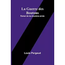 La Guerre des Boutons： Roman de ma douzième année
