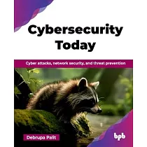 Cybersecurity Today： Cyber attacks， network security， and threat prevention (English Edition)