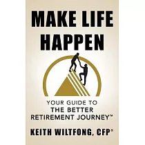 Make Life Happen： Your Guide to The Better Retirement Journey