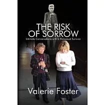 The Risk of Sorrow： Intimate Conversations with a Holocaust Survivor