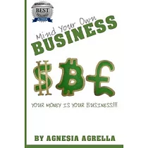 Mind Your Own Business： Your Money Is Your Business!!!