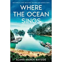 Where the Ocean Sings： The World’s Most Beautiful Beaches and Magical Bays