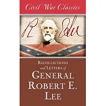 Recollections and Letters of General Robert E. Lee (Civil War Classics)