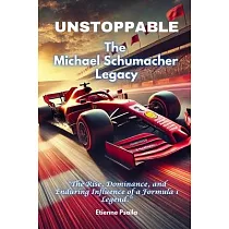 Unstoppable： The Michael Schumacher Legacy
