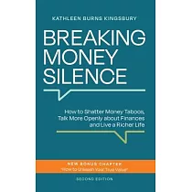 Breaking Money Silence： How to Shatter Money Taboos， Talk More Openly about Finances and Live a Richer Life