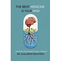 The Best Medicine Is Your Mind： Unlock the Healing Power Within You