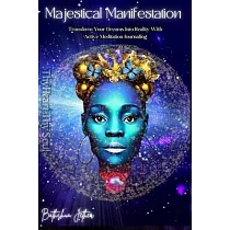 Majestical Manifestation： Transform Your Dreams into Reality with Active Meditation Journaling