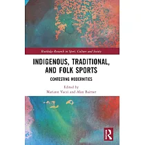 Indigenous， Traditional， and Folk Sports： Contesting Modernities