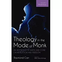Theology in the Mode of Monk： An Aesthetics of Barth and Cone on Revelation and Freedom， Volume 3