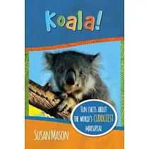 Koala!： Fun Facts About the World’s Cuddliest Marsupial