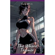The Whore Trainer： Sexy Erotic Stories for Adults Illustrated with Hentai Pictures ─ Naked Illustrations