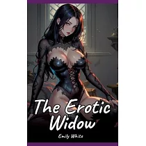 The Erotic Widow： Sexy Erotic Stories for Adults Illustrated with Hentai Pictures ─ Naked Illustrations