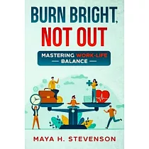 Burn Bright， Not Out： Mastering Work─Life Balance