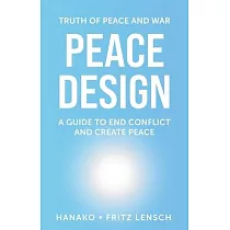 Peace Design： A Guide to End Conflict and Create Peace