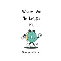 Where We No Longer Fit
