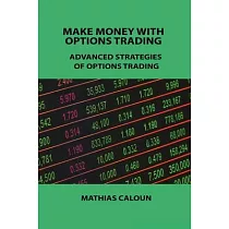 Make Money with Options Trading： Advanced Strategies of Options Trading