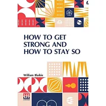 How To Get Strong And How To Stay So