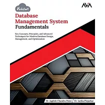 Kickstart Database Management System Fundamentals： Key Concepts， Principles， and Advanced Techniques for Modern Database Design， Management， and Optim