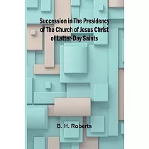 Succession in the Presidency of The Church of Jesus Christ of Latter─Day Saints
