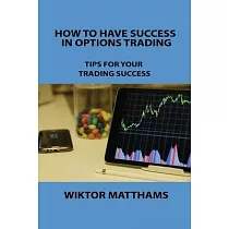 How to Have Success in Options Trading： Tips for Your Trading Success